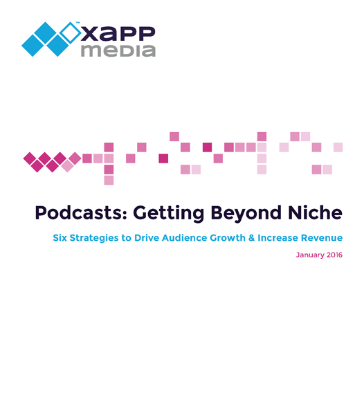 Podcasts: Getting Beyond Niche - XAPPmedia 2016